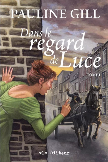 Dans le regard de Luce - Tome 1 - Pauline Gill - VLB éditeur