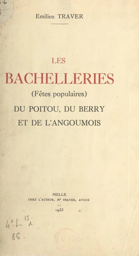 Les bachelleries (fêtes populaires) du Poitou, du Berry et de l'Angoumois - Émilien Traver - FeniXX réédition numérique