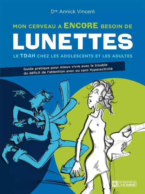 Mon cerveau a ENCORE besoin de lunettes.  Nouvelle édition revue et actualisée. - Annick (Dr) Vincent - Les Éditions de l'Homme