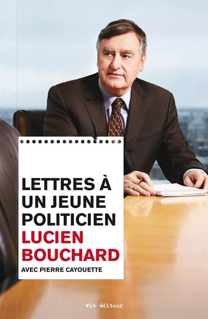 Lettres à un jeune politicien - Lucien Bouchard, Pierre Cayouette - VLB éditeur