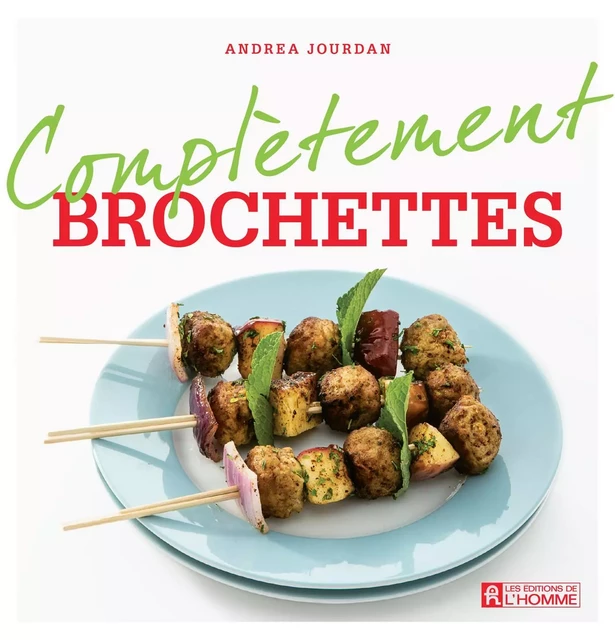 Complètement brochettes - Andrea Jourdan - Les Éditions de l'Homme