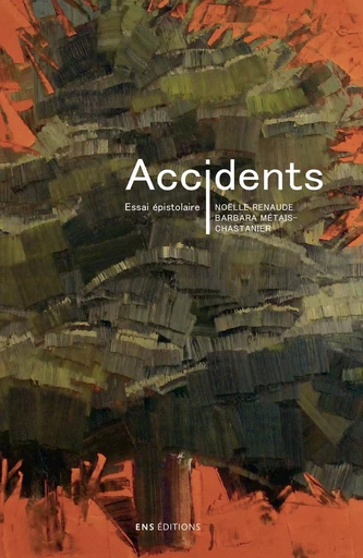 Accidents - Noëlle Renaude, Barbara Métais-Chastanier - ENS Éditions