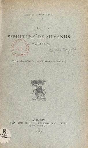 La sépulture de Silvanus à Vachères - Georges de Manteyer - FeniXX réédition numérique