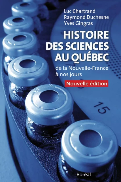 Histoire des sciences au Québec - Yves Gingras, Raymond Duchesne, Luc Chartrand - Editions du Boréal