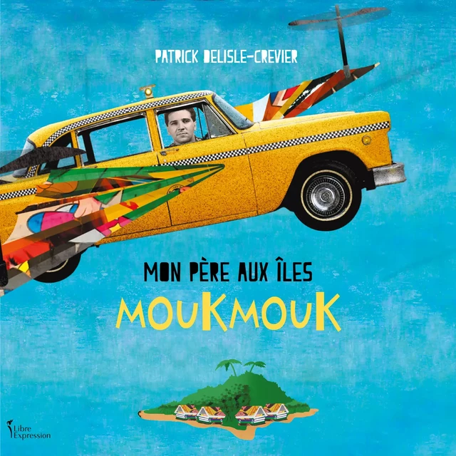 Mon père aux îles Moukmouk - Patrick Delisle-Crevier - Kampus Média