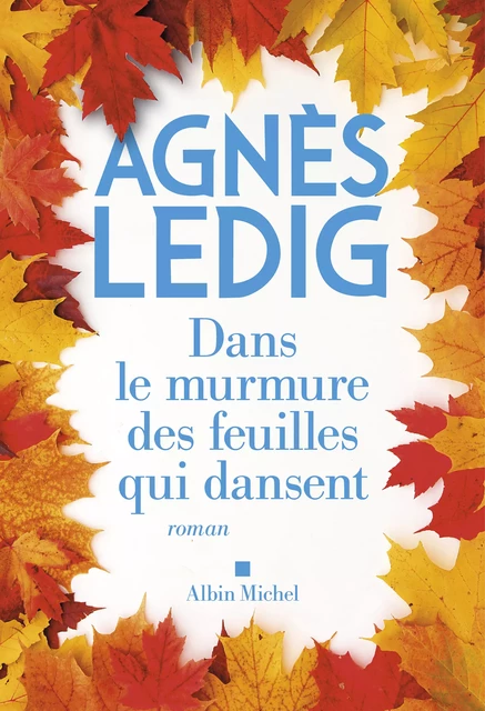 Dans le murmure des feuilles qui dansent - Agnès Ledig - Albin Michel