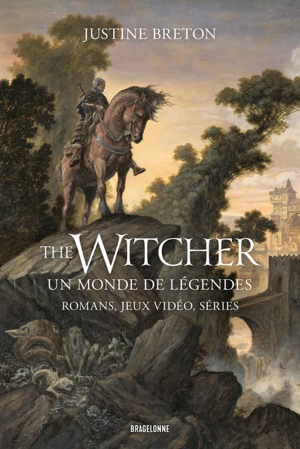 The Witcher, un monde de légendes : romans, jeux vidéo, séries - Justine Breton - Bragelonne