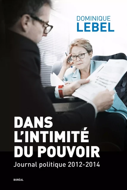 Dans l'intimité du pouvoir - Dominique Lebel - Editions du Boréal