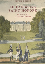 Le Faubourg Saint-Honoré, de Louis XIV au Second Empire