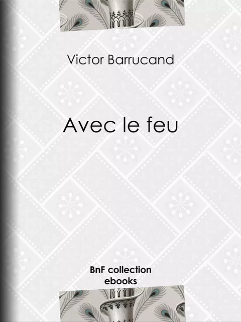 Avec le feu - Victor Barrucand - BnF collection ebooks