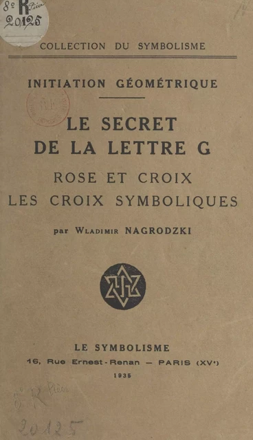 Initiation géométrique : le secret de la lettre G, rose et croix, les croix symboliques - Wladimir Nagrodzki - FeniXX réédition numérique