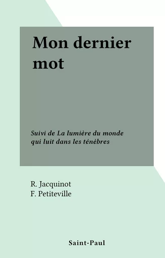 Mon dernier mot - R. Jacquinot, F. Petiteville - FeniXX réédition numérique