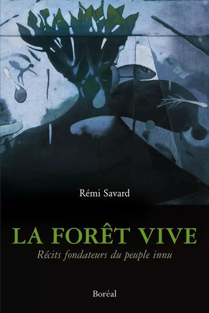 La Forêt vive - Rémi Savard - Editions du Boréal