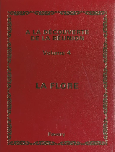 À la découverte de La Réunion (4). Flore 1 - Thérésien Cadet - FeniXX réédition numérique