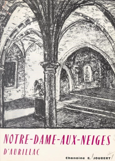 Notre-Dame-aux-Neiges, 1802-1964 - Guillaume Marie Frédéric Bouange, Édouard Joubert - FeniXX réédition numérique