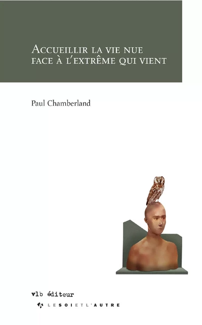 Accueillir la vie nue face à l'extrême qui vient - Paul Chamberland - VLB éditeur