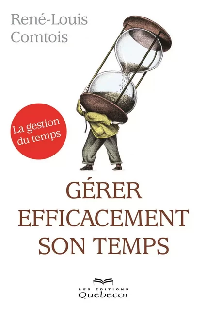 Gérer efficacement son temps - René-Louis Comtois - Les Éditions Québec-Livres