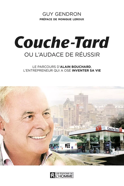 Couche-Tard ou l'audace de réussir - Guy Gendron - Les Éditions de l'Homme