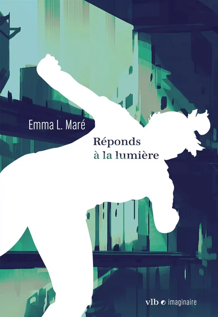 Réponds à la lumière - Emma L. Maré - VLB éditeur