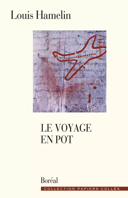 Le Voyage en pot - Louis Hamelin - Editions du Boréal