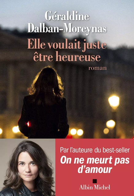 Elle voulait juste être heureuse - Géraldine Dalban-Moreynas - Albin Michel