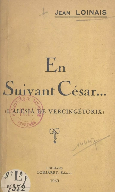 En suivant César... (l'Alésia de Vercingétorix) - Jean Loinais - FeniXX réédition numérique