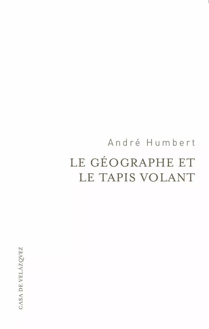 Le géographe et le tapis volant - André Humbert - Casa de Velázquez