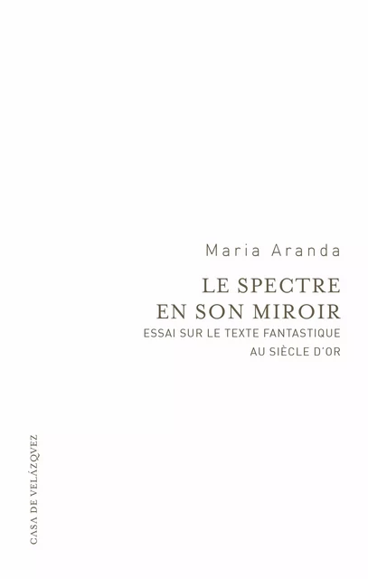 Le spectre en son miroir - Maria Aranda - Casa de Velázquez