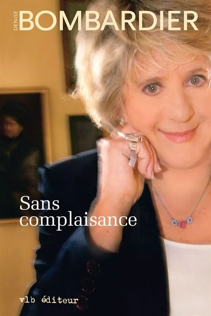 Sans complaisance - Denise Bombardier - VLB éditeur