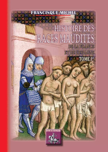 Histoire des races maudites de la France et de l'Espagne (T1) - Francisque-Michel Francisque-Michel - Editions des Régionalismes