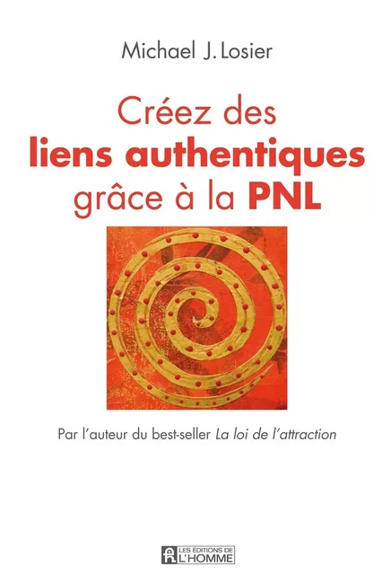 Créez des liens authentiques grâce à la PNL - Michael J. Losier - Les Éditions de l'Homme