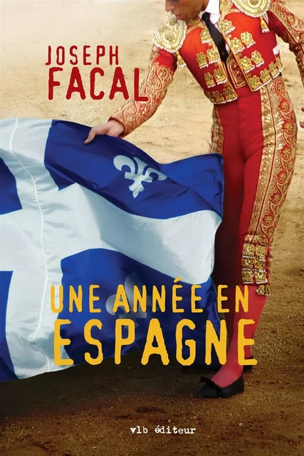 Une année en Espagne - Joseph Facal - VLB éditeur