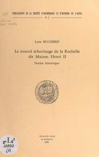 Le nouvel échevinage de la Rochelle, dit "Maison Henri II" - Luoc Bucherie - FeniXX réédition numérique