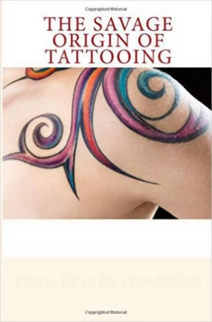 The Savage Origin of Tattooing - Cesare Lombroso - Editions Le Mono