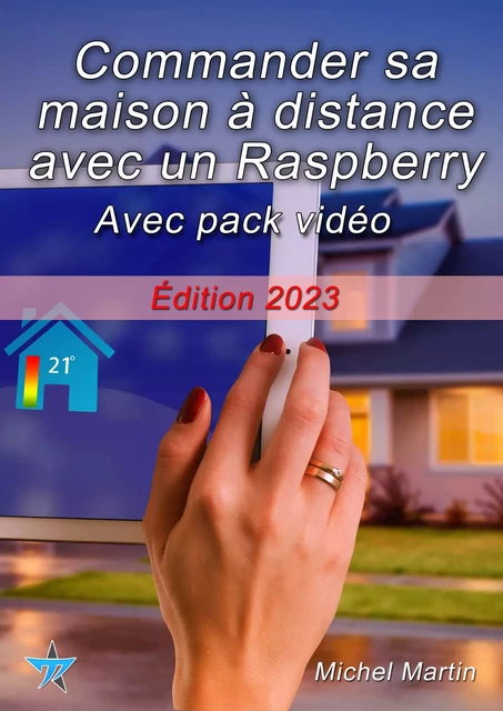 Commander sa maison à distance avec un Raspberry Pi - Avec pack vidéo - Michel MARTIN - Mediaforma