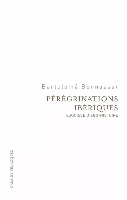 Pérégrinations ibériques - Bartolomé Bennassar - Casa de Velázquez