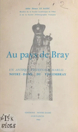 Au pays de Bray, un antique pèlerinage marial : Notre-Dame de Villembray - Denys Le Sayec - FeniXX réédition numérique