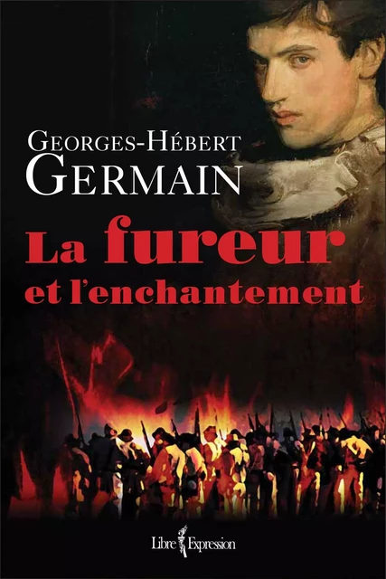 La Fureur et l'Enchantement - Georges-Hébert Germain - Libre Expression