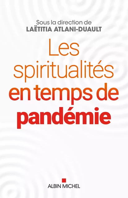 Les Spiritualités en temps de pandémie -  Collectif, Laëtitia Atlani-Duault - Albin Michel