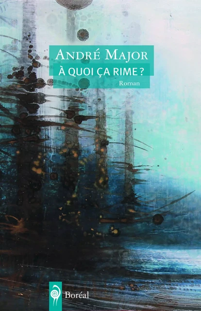 À quoi ça rime ? - André Major - Editions du Boréal