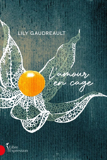 L'Amour en cage - Lily Gaudreault - Libre Expression