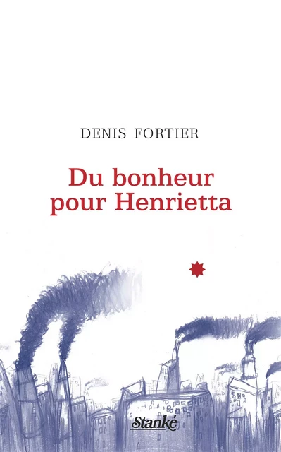 Du bonheur pour Henrietta - Denis Fortier - Stanké