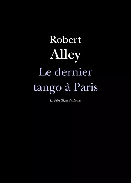 Le dernier tango à Paris - Robert Alley - République des Lettres