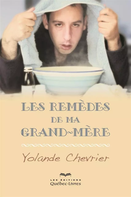 Les remèdes de ma grand-mère - Yolande Chevrier - Les Éditions Québec-Livres