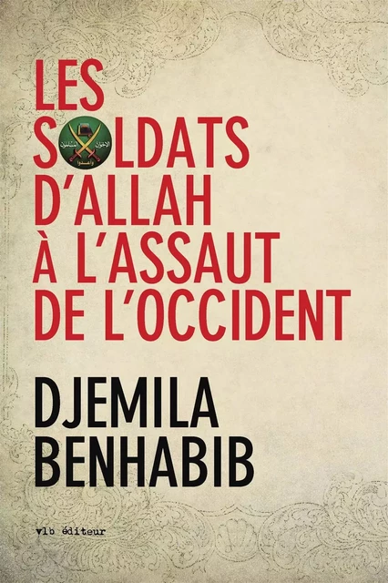 Les Soldats d'Allah à l'assaut de l'Occident - Djemila Benhabib - VLB éditeur