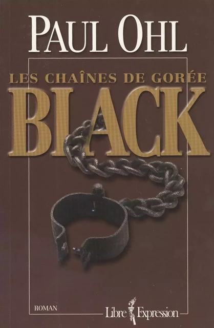 Black : Les chaînes de Gorée - Paul Ohl - Libre Expression