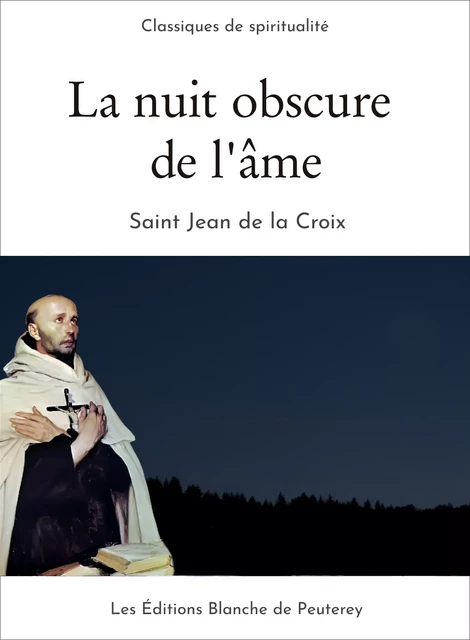 La nuit obscure de l'âme - Saint Jean de la Croix Saint Jean de la Croix - Les Editions Blanche de Peuterey