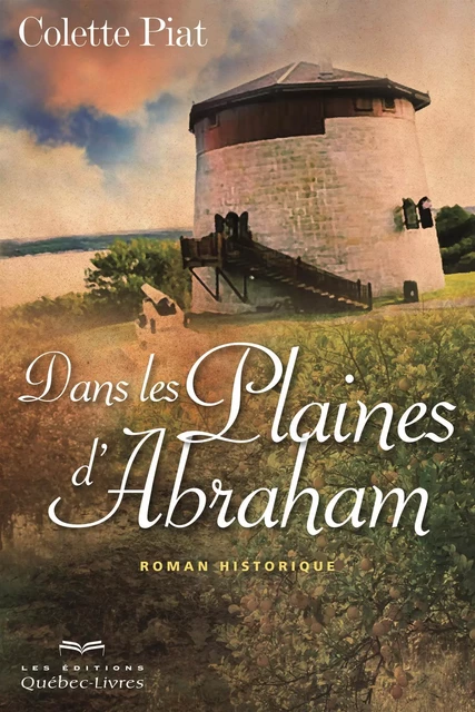 Dans les plaines d'Abraham - Colette Piat - Les Éditions Québec-Livres