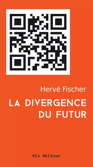 La divergence du futur - Hervé Fischer - VLB éditeur