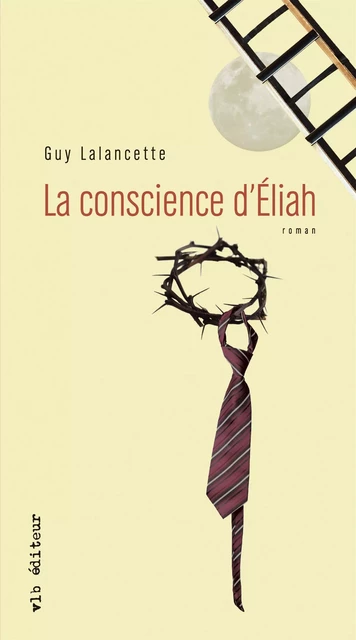 La conscience d'Éliah - Guy Lalancette - VLB éditeur